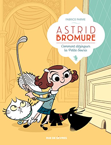 ASTRID BROMURE. 1, COMMENT DÉZINGUER LA PETITE SOURIS